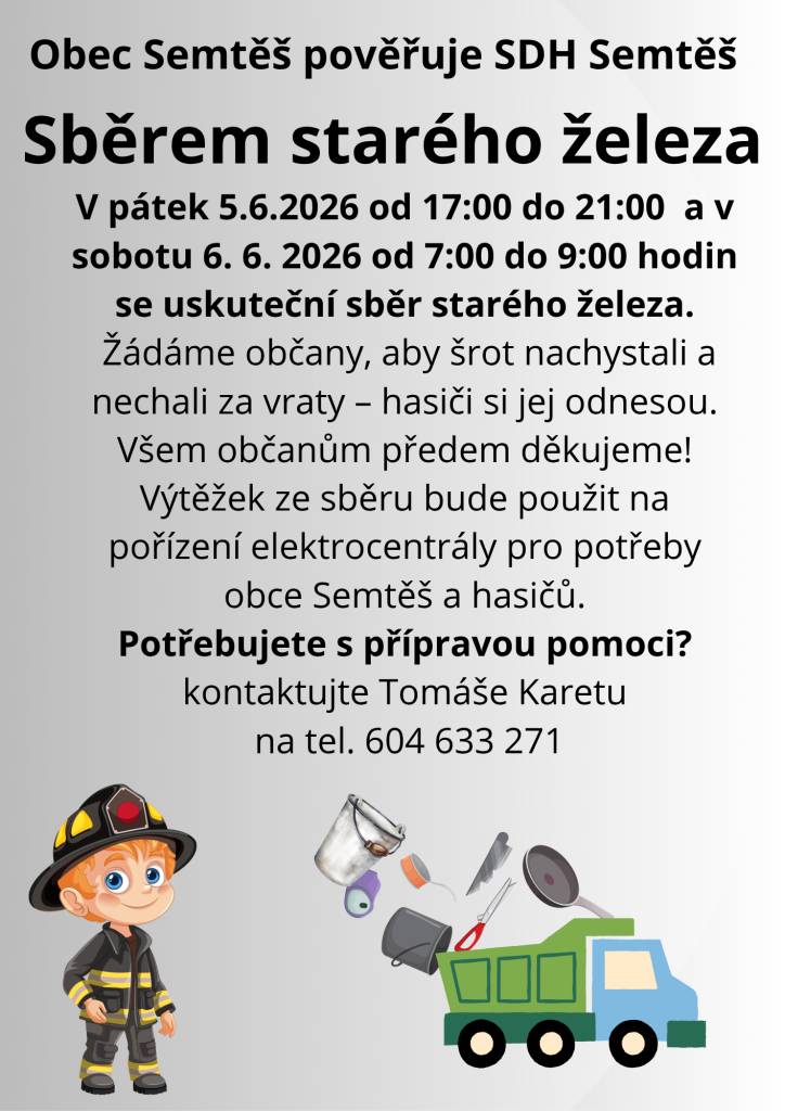 Obec Semtěš pověřila SDH Semtěš sběrem starého železa, který se uskuteční v pátek 5. června 2026 od 17:00 do 21:00 a v sobotu 6. června 2026 od 7:00 do 9:00. Občané jsou vyzváni, aby šrot nachystali a nechali za vraty, hasiči si jej odnesou. Výtěžek ze sběru bude použit na pořízení elektrocentrály p