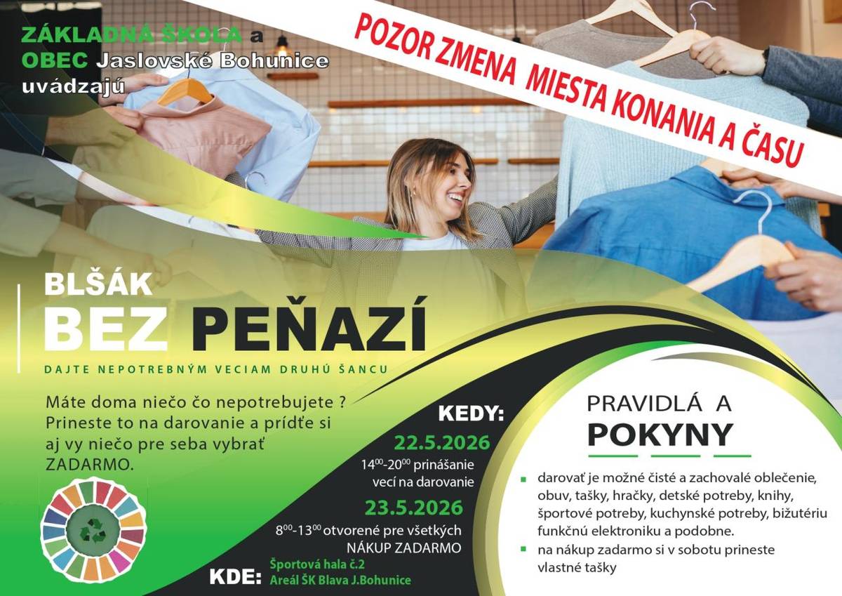 Základná škola a Obec Jaslovské Bohunice uvádzajú Blšák bez peňazí, ktorý sa bude konať 23.05.2026 od 8:00 do 13:00 hod. v Športovej hale č. 2 v areáli ŠK Blava.  Veci na darovanie môžete priniesť 22.5.2026 od 14:00 do 20:00 hod. do Športovej haly č. 2.