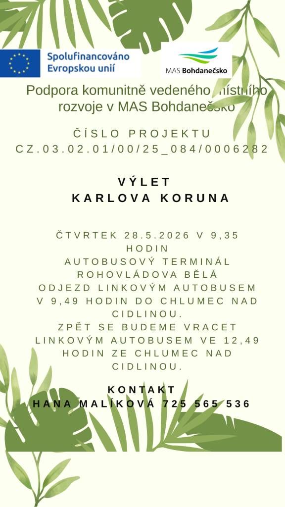 MAS Bohdanečsko pořádá ve čtvrtek 28.5.2026 výlet na zámek Karlova koruna v Chlumci nad Cidlinou. Sraz je v 9:35 hodin na autobusovém terminálu v Rohovládově Bělé. Více informací najdete v přiloženém letáku.