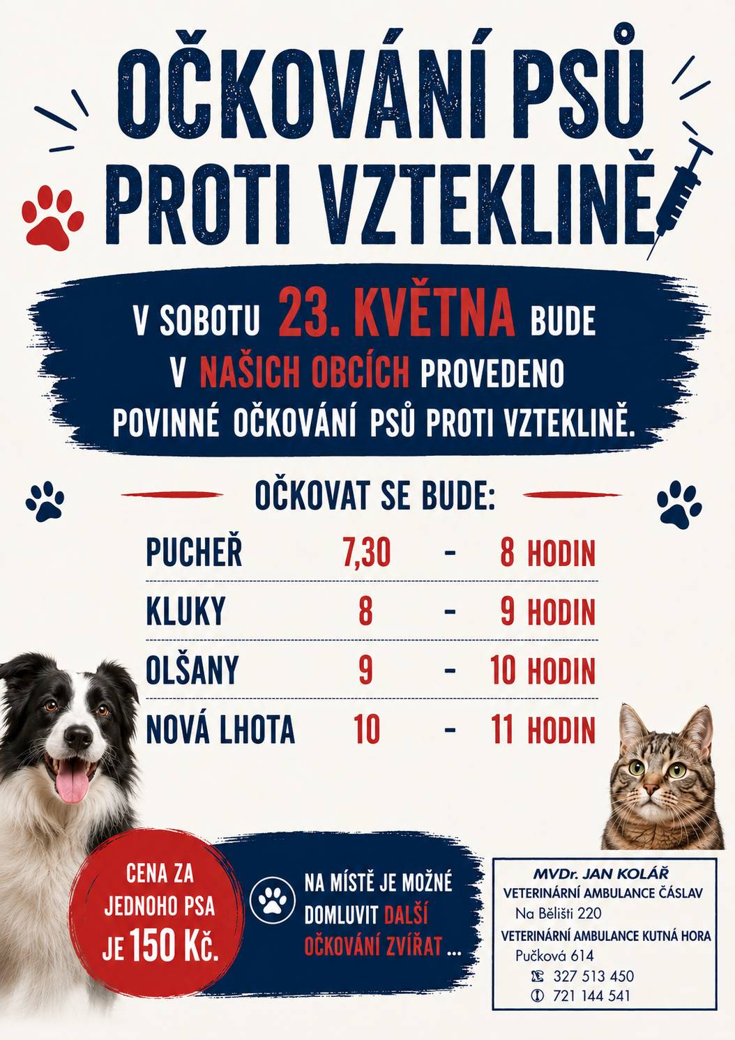 Oznamujeme, že 23.5. proběhne očkování psů proti vzteklině: PUCHEŘ: 7:30 – 8:00 KLUKY: 8:00 – 9:00 OLŠANY: 9:00 – 10:00 NOVÁ LHOTA: 10:00 – 11:00 Cena: 150 Kč/pes