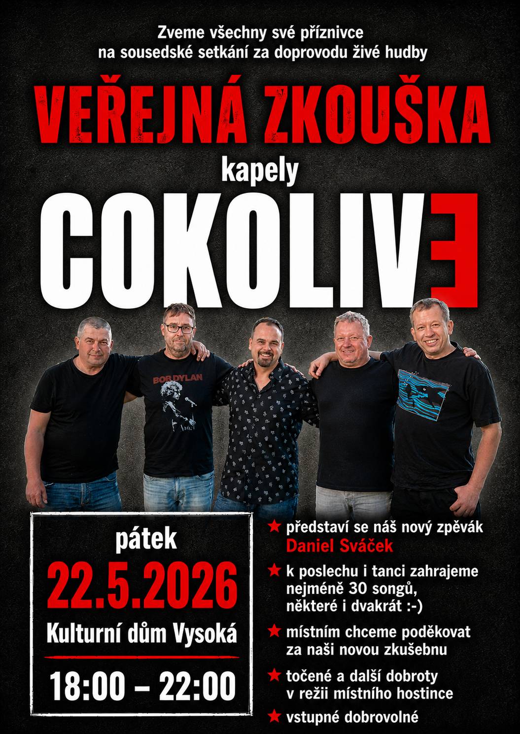 Hustopečská kapela COKOLIVE načíná další kapitolu svého muzikantského života. Náš nový zpěvák Daniel Sváček se s přehledem zhostil role frontmana a tak nastal čas představit se v obměněné sestavě Vám, našim příznivcům.  Proto jste srdečně zváni na naši Veřejnou zkoušku, kde si nás můžete poslechnout, zatančit si a pokecat s náma o novinkách v kapele.  Pátek 22.5.2026 od 18 do 22h v KD Vysoká.  Točené a další dobroty v režii místního hostince zajištěny Vstupné dobrovolné. Využijte ideálních autobusových spojů: z Hustopeč odjezd od zámku 18:00, návrat z Vysoké odjezdy 20:50, 22:15 nebo dokonce 23:15!  Těšíme se na setkání s Vámi! Lajkněte si event na facebooku, ať víme, že dorazíte!