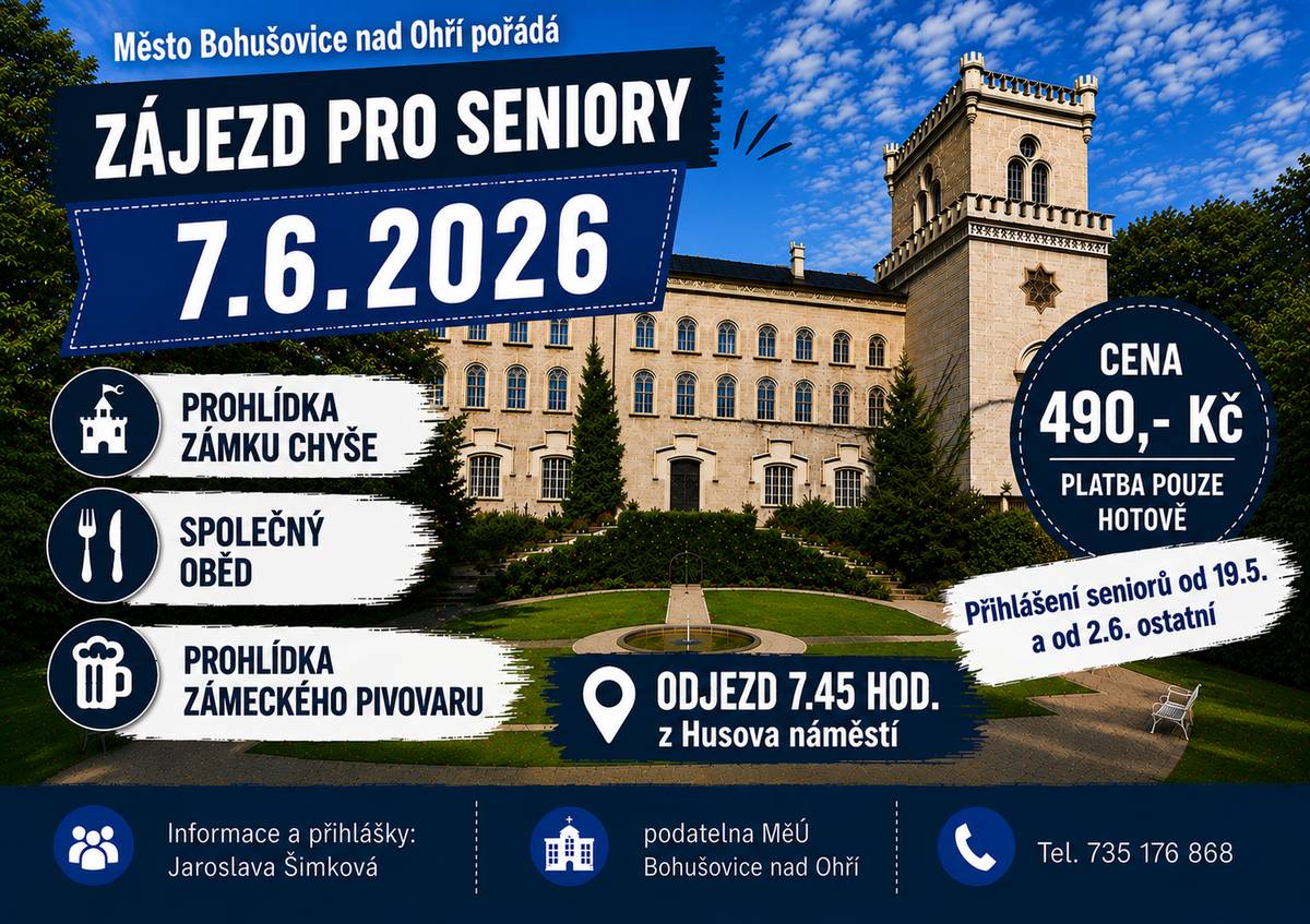 Město Bohušovice n.O. pořádá zájezd pro seniory na zámek CHYŠE. Dne 7.6., cena 490,- Kč. Přihlášky na podatelně MěÚ Bohušovice n.O.