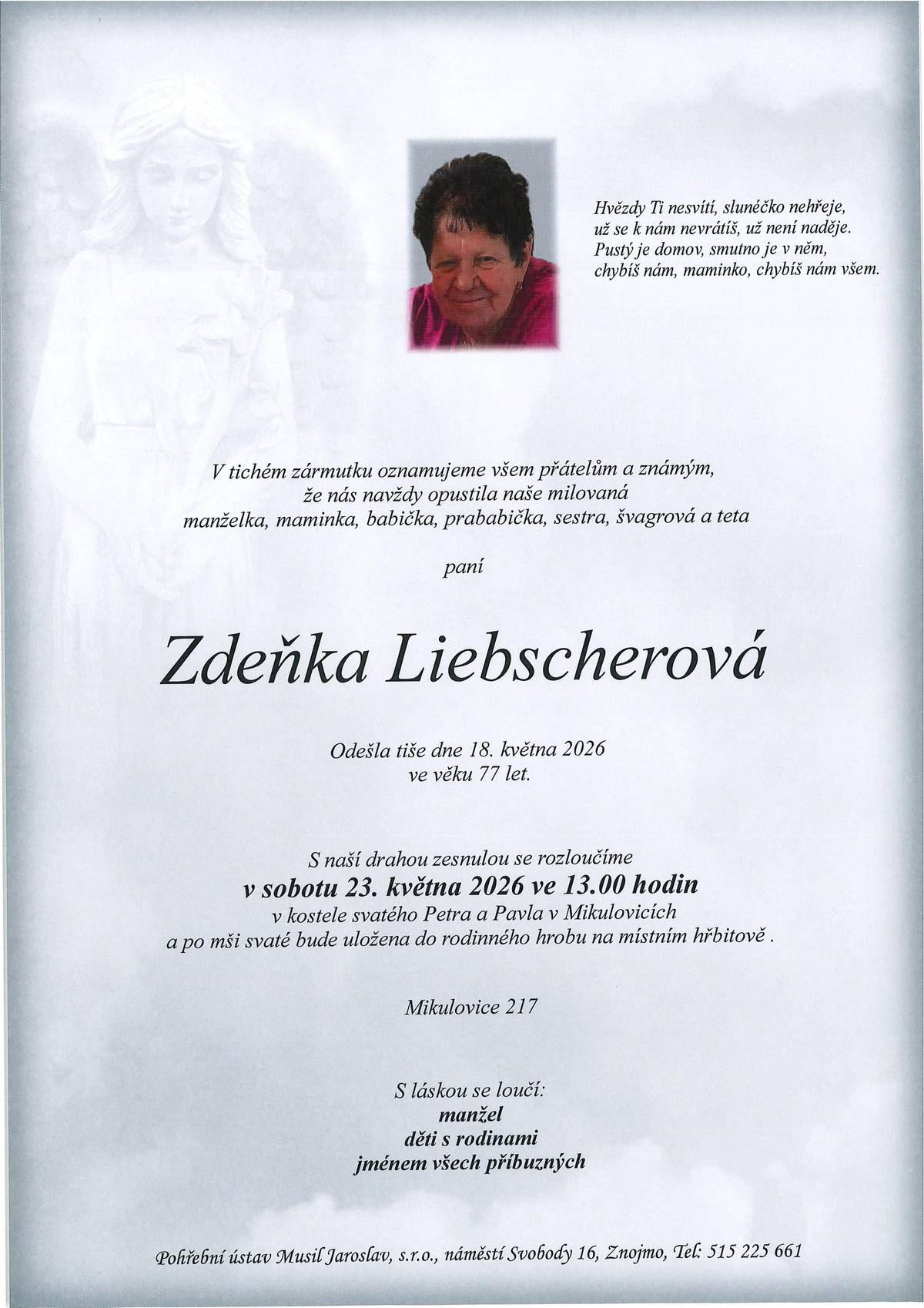 S p. Zdeňkou Liebscherovou se rozloučíme v sobotu 23.5.2026 ve 13.00 hodin v kostele sv. Petra a Pavla v Mikulovicích a po mši svaté bude uložena do rodinného hrobu na místním hřbitově.  Městys Mikulovice vyslovuje rodině upřímnou soustrast.