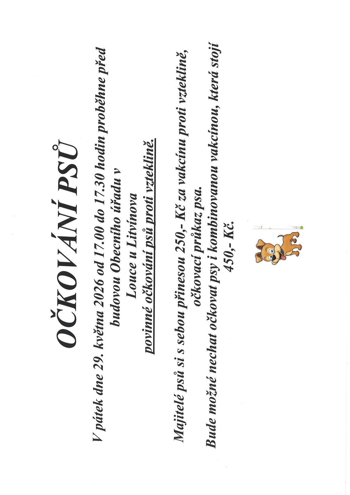 V pátek dne 29.5.2026 proběhne před obecním úřadem očkování psů od 17:00 do 17:30 hod. Vzteklina 250,- Kč, kombinace 450,- Kč.
