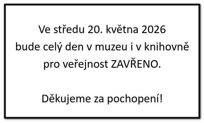 Upozorňujeme, že ve středu 20. května 2026 bude v knihovně i muzeu po celý den pro veřejnost uzavřeno. Děkujeme za pochopení!
