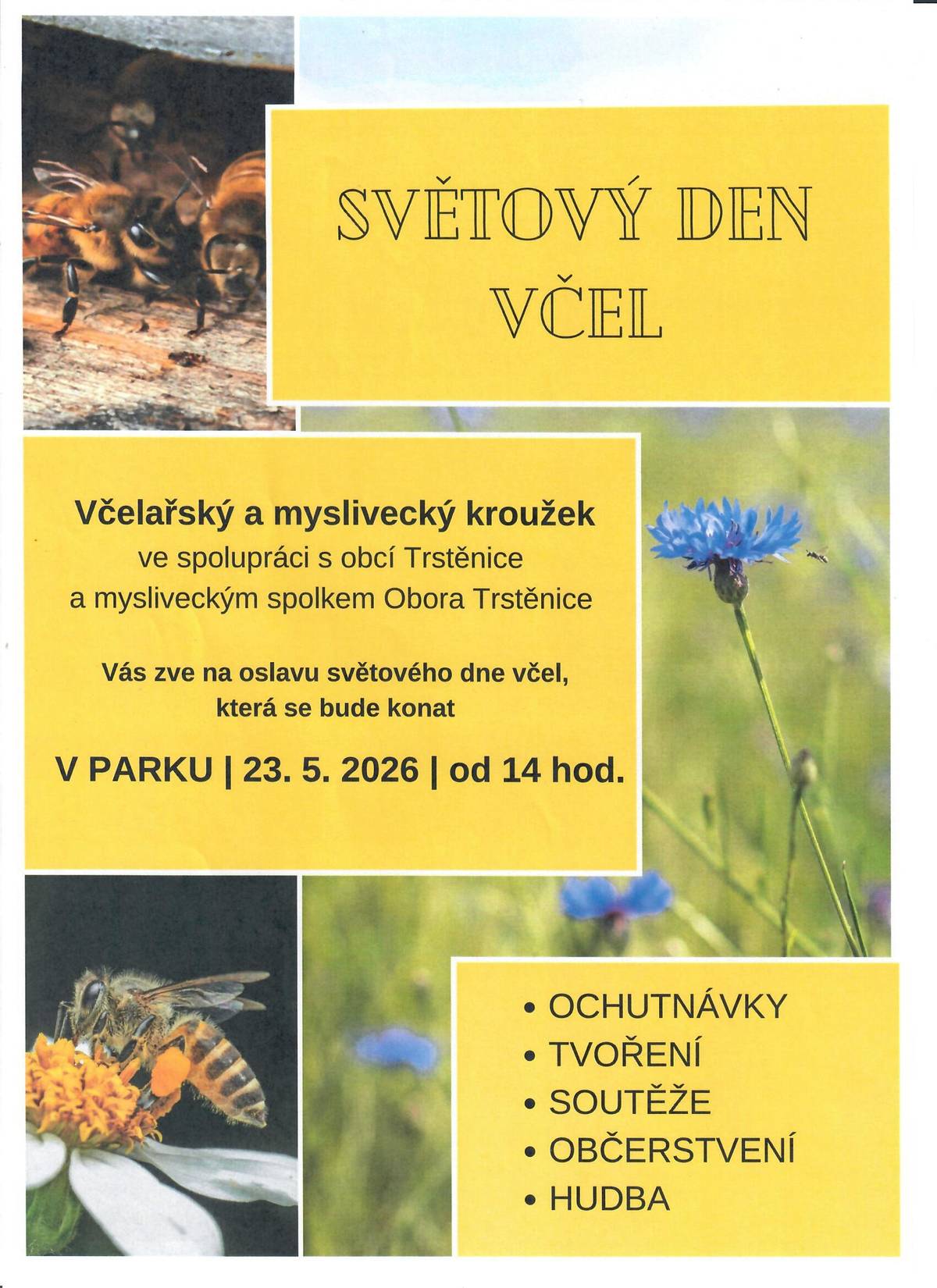 Včelařský a myslivecký kroužek při ZŠ a MŠ Trstěnice vás zve na oslavu světového dne včel. V sobotu 23. 5. 2026 od 14 hodin v parku. Těšit se můžete na ochutnávku produktů z medu, tvoření a soutěže pro děti a nebude chybět ani vyborné občerstvení a hudba.