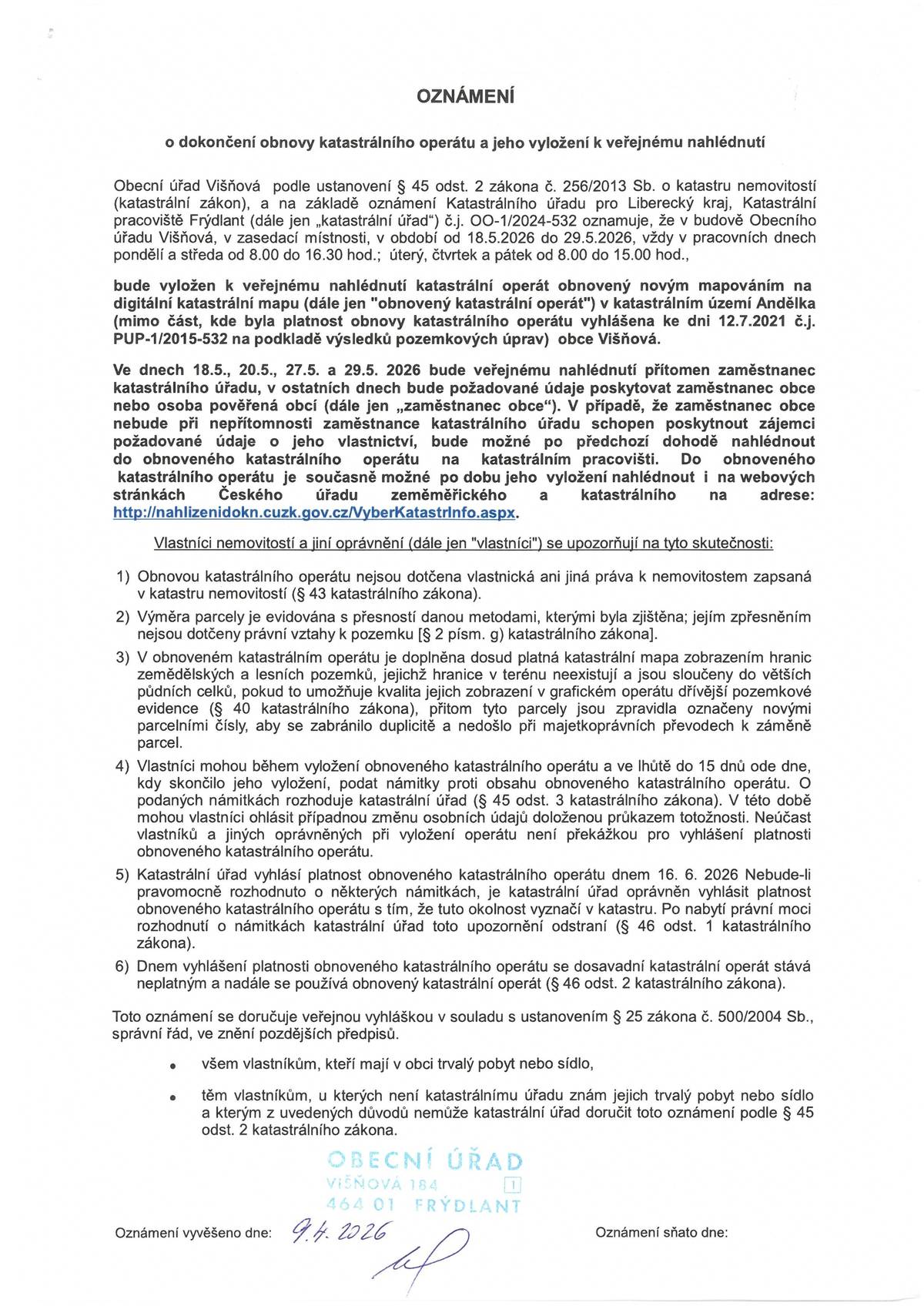 Upozorňujeme vlastníky nemovitostí v k.ú. Andělka, že je možnost nahlédnutí do katastrálního operátu obnoveného novým mapováním na digitální katastrální mapu - pracovníci Katastrálního úřadu jsou na Obecním úřadu ve Višňové přítomni ve dnech: ve středu 20.5.2026    8,00 - 16,30 hodin ve středu 27.5.2026    8,00 - 16,30 hodin v pátek    29.5.2026     8,00 - 15,00 hodin.