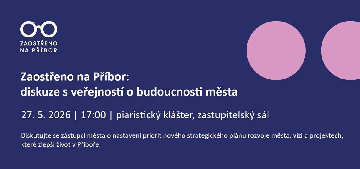 Město Příbor zve občany na veřejnou diskuzi, která bude věnována budoucnosti našeho města, novému strategickému plánu rozvoje a projektům, které mohou zlepšit život v Příboře.      27. května 2026 od 17:00 hodin piaristický klášter – zastupitelský sál      Přijďte diskutovat se zástupci města o tom, co je pro Příbor důležité – o prioritách, vizích i konkrétních nápadech pro další rozvoj města.   Váš názor má smysl.   Budoucnost Příbora můžeme tvořit společně.    Těšíme se na setkání s vámi.