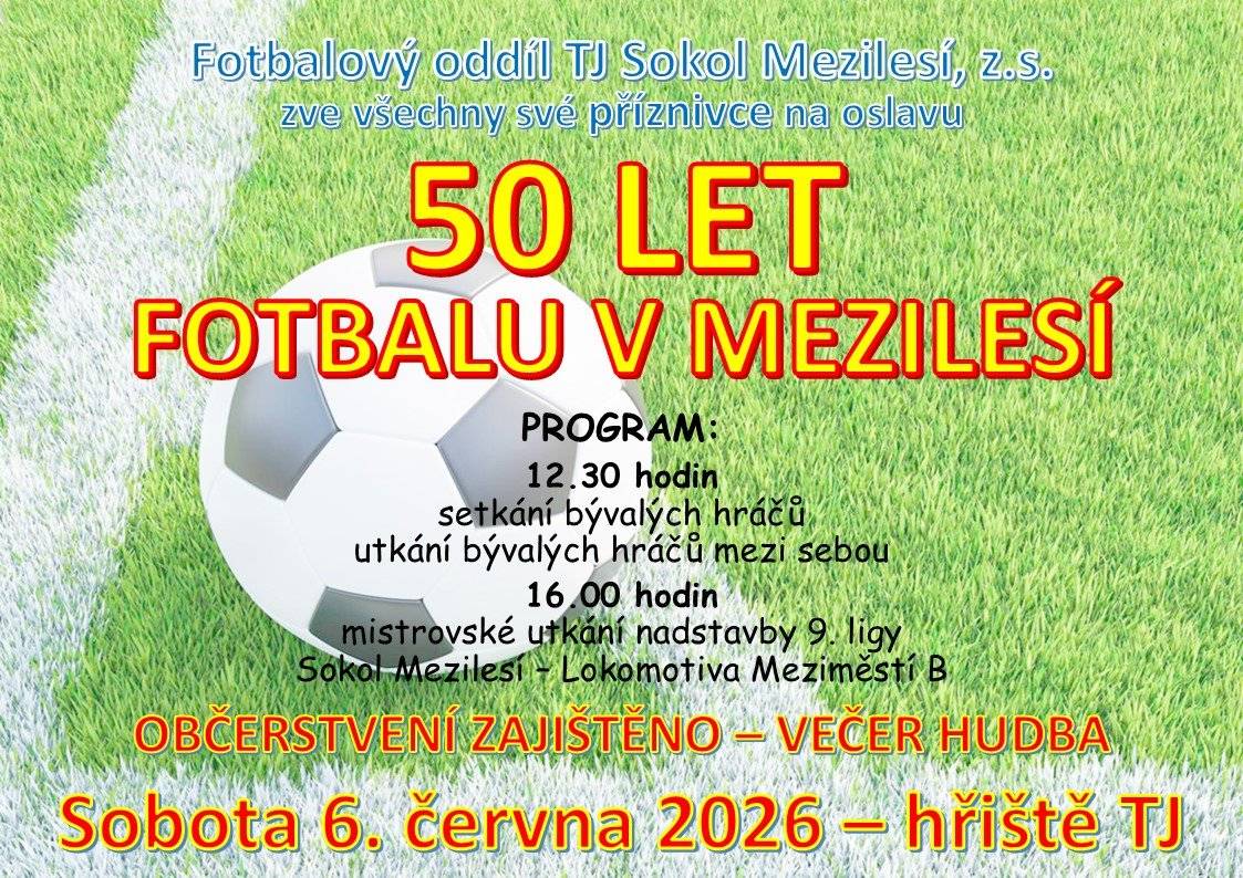 TJ Sokol Mezilesí a Obecní úřad Mezilesí Vás srdečně zvou na oslavu 50 let fotbalu, která se bude konat v sobotu 6. června  od 12:30 na hřišti. Těšíme se na Vaši účast.