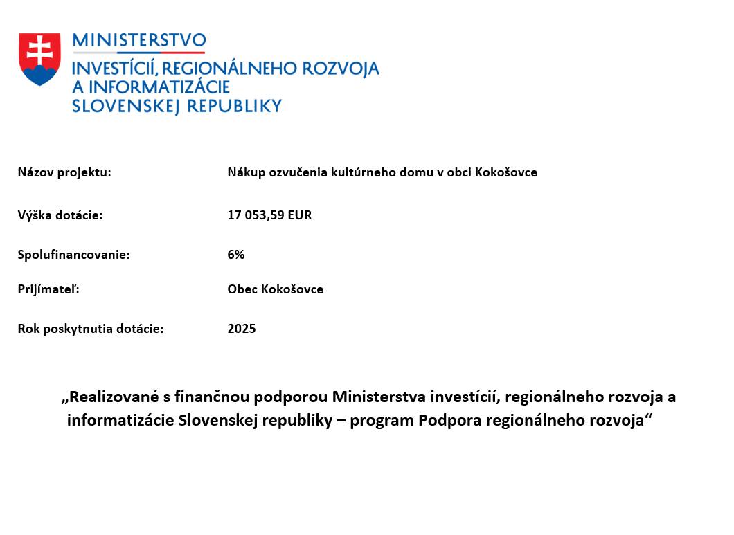 Obec Kokošovce získala dotáciu vo výške 17 053,59 EUR na nákup ozvučenia kultúrneho domu. Tento projekt je spolufinancovaný sumou 6 % a bol realizovaný s podporou Ministerstva investícií, regionálneho rozvoja a informatizácie Slovenskej republiky.