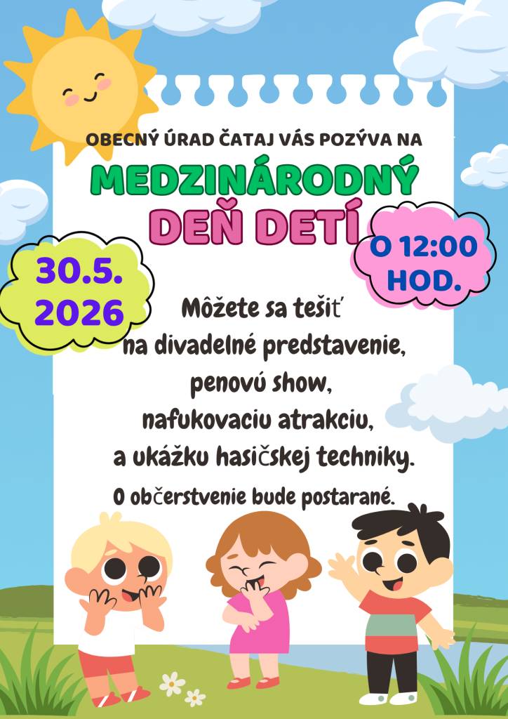 Obecný úrad Čataj vás srdečne pozýva na Medzinárodný deň detí, ktorý sa uskutoční 30. mája 2026. Môžete sa tešiť na  divadelné predstavenie, penovú show a ukážku hasičskej techniky.