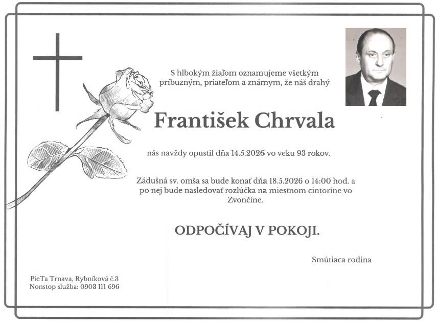 S ľútosťou oznamujeme, že dňa 14.5.2026 vo veku 93 rokov zomrel František Chrvala.  Zádušná svätá omša za zosnulého bude dnes 18.5.2026 o 14:00 hod. v kostole vo Zvončíne a po nej posledná rozlúčka na miestnom cintoríne.  Nech odpočíva v pokoji.