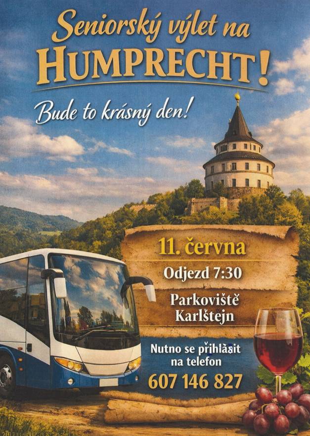 Ve čtvrtek, 11.6.2026, pořádá městys Karlštejn autobusový zájezd pro karlštejnské seniory od 60 – ti let na zámek Humprecht a do vsi Vesec, která je známá z našich historických filmů a pohádek. Našimi hostiteli a průvodci budou manželé Naďa a Jaromír Kubů a paní kronikářka obce Vesec. Žádám zájemce o tento výlet, aby se nahlásili na mail: lacmanova.hana@gmail.com nebo SMS zprávou na tel. č. 607 146 827 do 3.6.2026, později již nebudu k zastižení. Odjezd z parkoviště je v 7,30 hod, předpokládaný návrat je v 16,30 hod. Zájemci musí nahlásit výběr jídla do 3.6.2026, který jim sdělím po jejich nahlášení.  Na náš společný výlet se těší Hana Lacmanová, zastupitelka městyse Karlštej