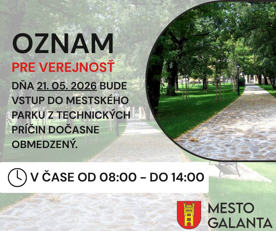 Mesto Galanta oznamuje, že dňa 21. 05. 2026 bude vstup do Mestského parku z technických príčin obmedzený v čase od 08:00 do 14:00.    Ďakujeme za pochopenie.