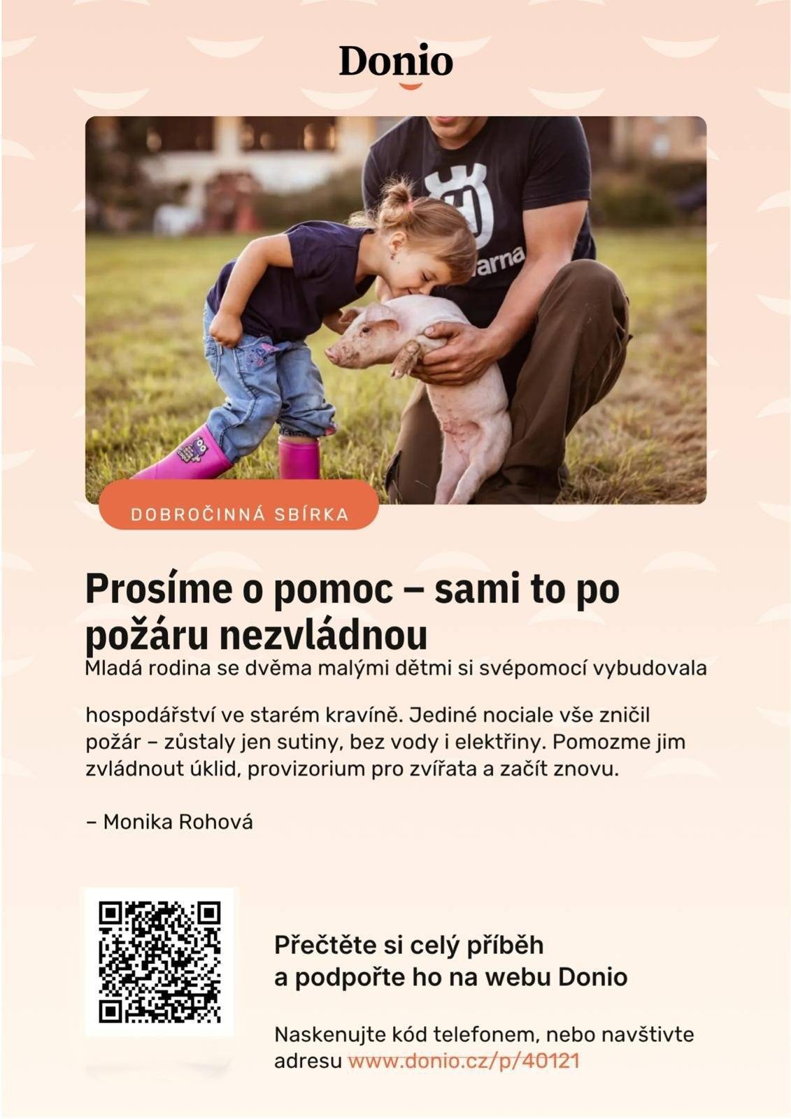 Mladá rodina z místní části obce Štáblovice - Lipina si se dvěma malými dětmi svépomocí vybudovala hospodářství ve starém kravíně. Jediné noci ale vše zničil požár - zůstaly jen sutiny, bez vody i elektřiny. Pomozme jim zvládnout úklid, provizorium pro zvířata a začít znovu.  Přečtěti si prosím příběh uveřejněný na platformě donio.cz a pokud můžete, přispějte. https://donio.cz/prosime-o-pomoc-sami-to-nezvladnou?utm_source=copylink&utm_medium=socialshare&utm_campaign=share_button&utm_content=duxig