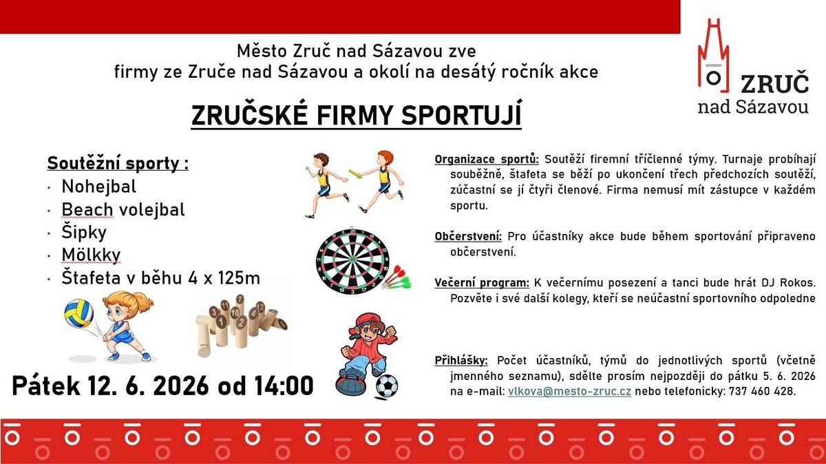 Město Zruč nad Sázavou pořádá v pátek 12. 6. 2026  již desátý ročník akce ZRUČSKÉ FIRMY SPORTUJÍ.    Dej dohromady firemní tým a přihlaš se do pátku 5. 6. 2026 na e-mail: vlkova@mesto-zruc.cz.    V rámci této akce se od 19 hodin uskuteční taneční zábava, určená již pro širokou veřejnost. Hraje DJ Pepa Roko.