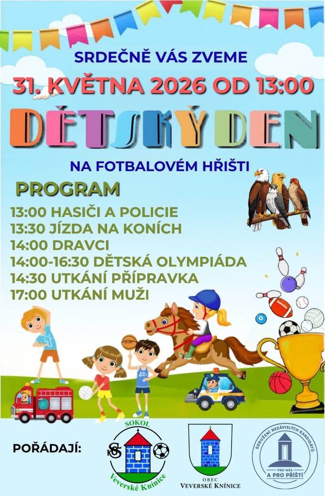 V neděli 31.5.2026 se koná od 13 hod. na fotbalové hřišti tradiční DĚTSKÝ DEN. Na programu bude:  ukázka práce policie a hasičů; jízda na koních; dravci+ dětská olympiáda; utkání přípravka; utkání muži. Srdečně zvou pořadatelé.
