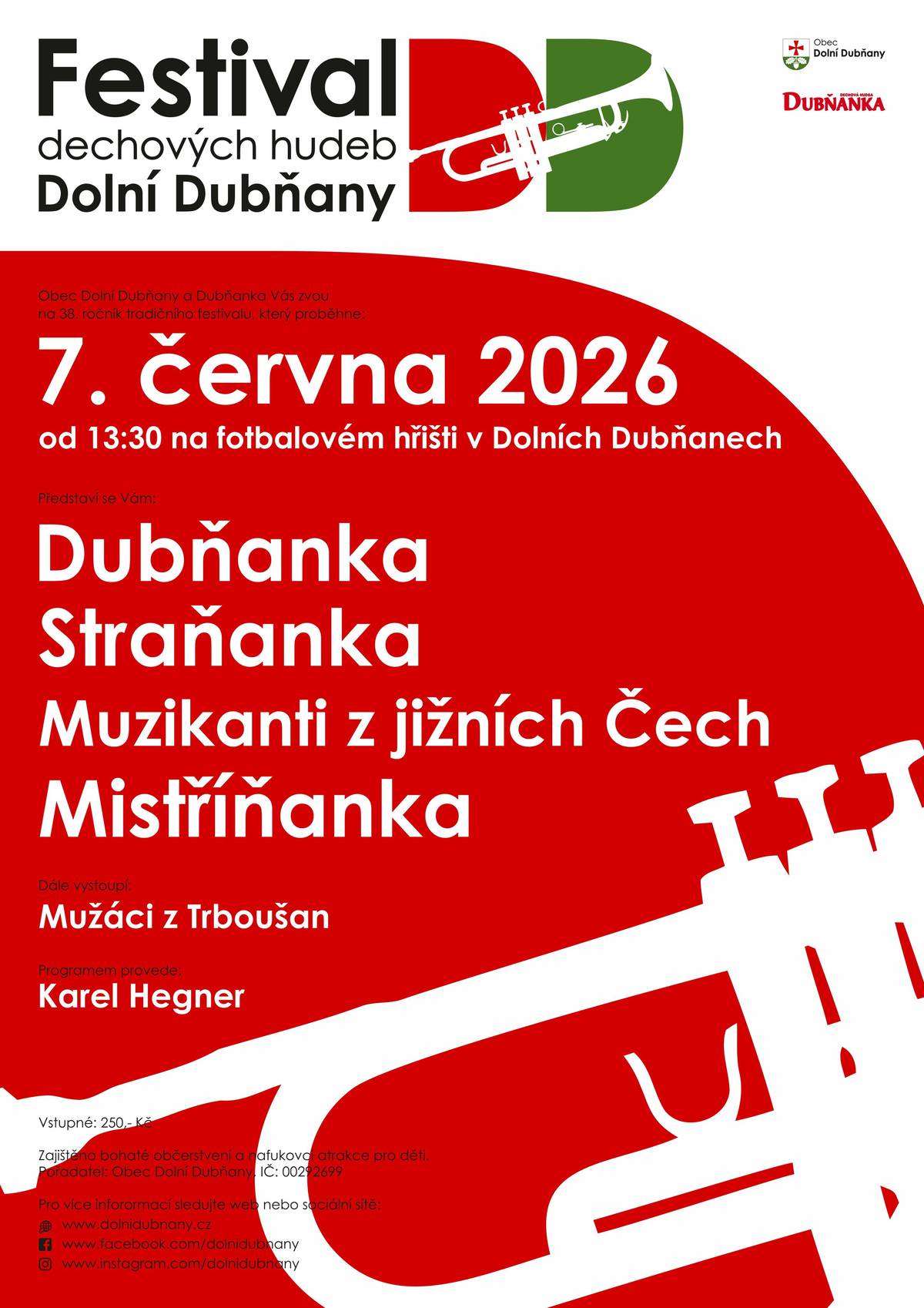Zveme všechny milovníky dechovek do Dolních Dubňan na tradiční Festival dechových hudeb, který proběhne v neděli 7. června 2026 od 13.30 hod. na fotbalovém hřišti. Letos Vám zahraje Dubňanka, Straňanka, Muzikanti z jižních Čech a Mistříňanka. Programem provede Karel Hegner, těšit se můžete také na vystoupení Mužáků z Trboušan a další doprovodný program!