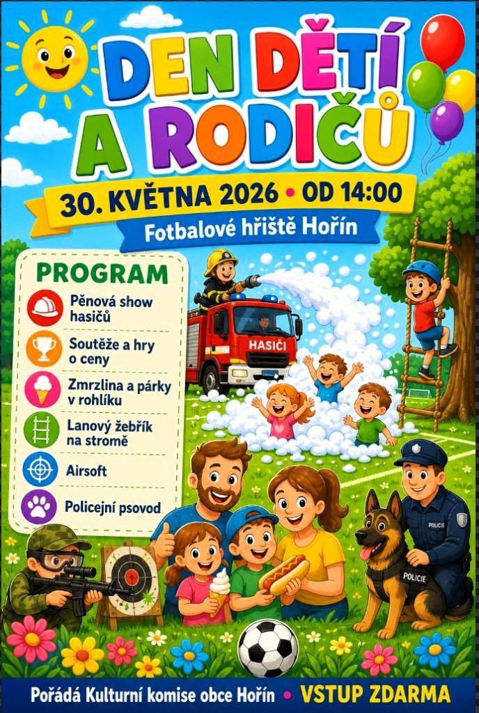 Kulturní komise obce Hořín srdečně zve malé i velké na Den dětí a rodičů.  Přijďte si užít odpoledne plné zábavy, soutěží a příjemné atmosféry.  Těšíme se na Vás v sobotu 30. května 2026 od 14:00 hodin na fotbalovém hřišti v Hoříně.