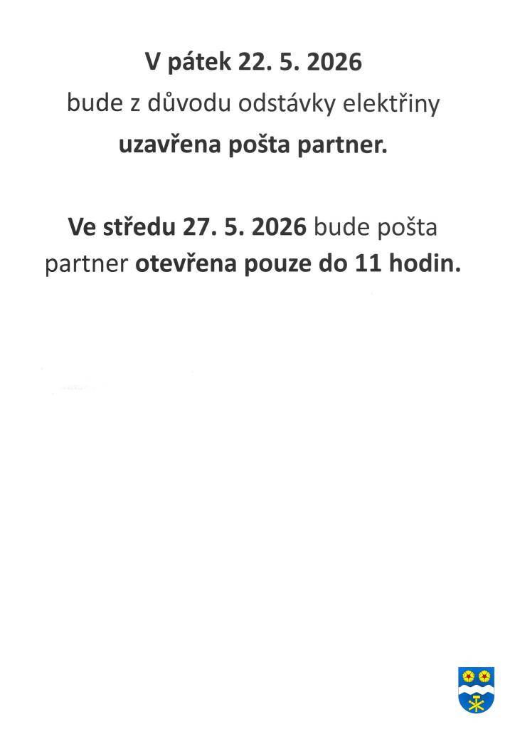 V pátek 22. 5. 2026 bude uzavřena pošta partner z důvodu odstávky elektřiny.  Ve středu 27. 5. 2026 bude otevřena pošta partner pouze v době od 8-11 hodin.  Děkujeme za pochopení.
