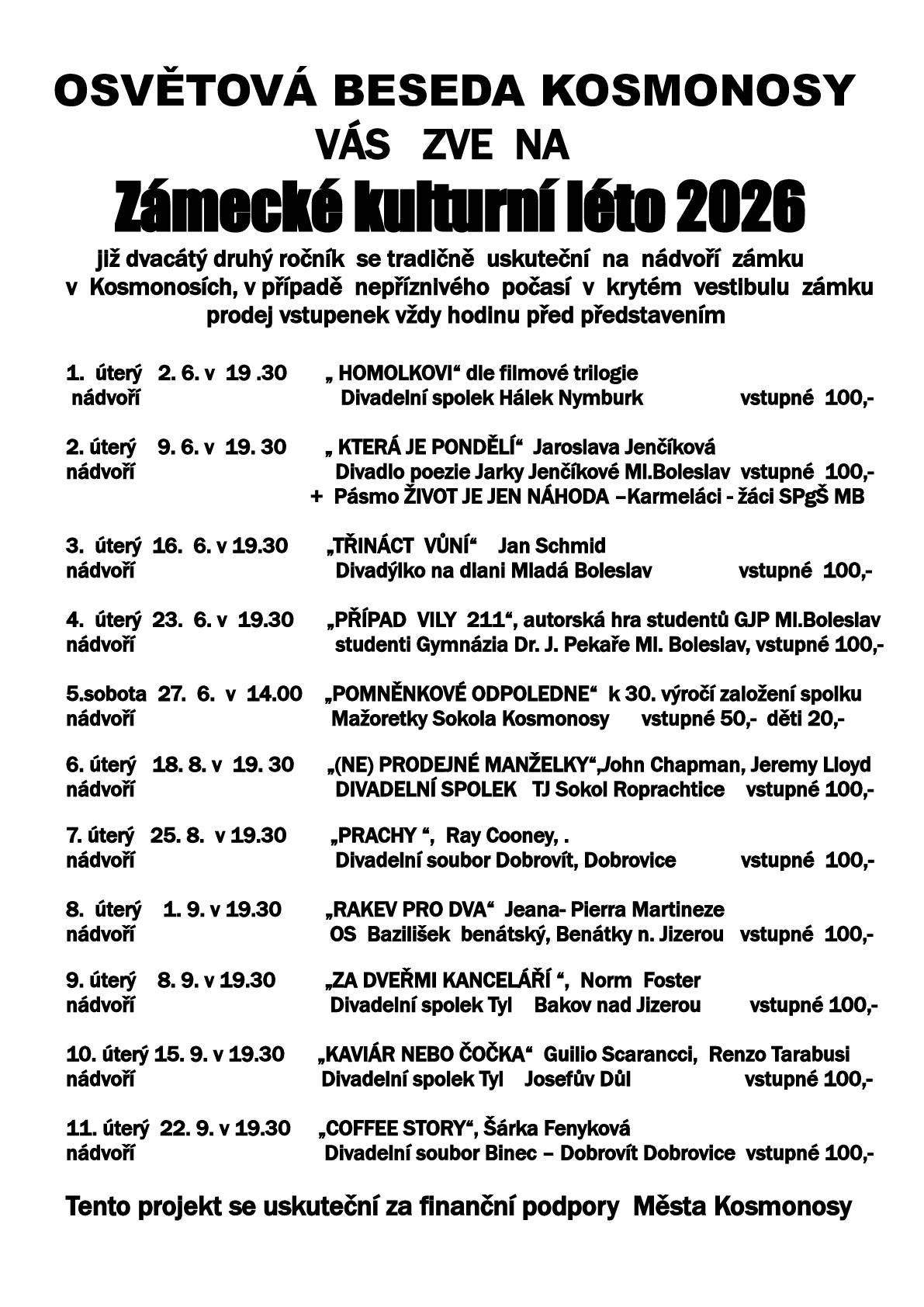 Zámecké kulturní léto 2026 -  již dvacátý druhý ročník se tradičně uskuteční na nádvoří zámku v Kosmonosích, v případě nepříznivého počasí v krytém vestibulu zámku prodej vstupenek vždy hodinu před představením. Bližší informace naleznete v přiloženém letáku.