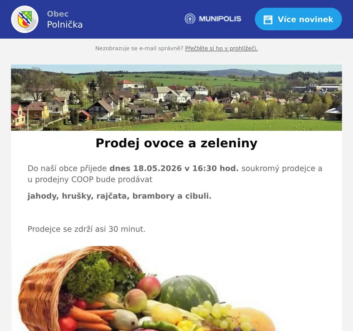 Do naší obce přijede dnes 18.05.2026 v 16:30 hod. soukromý prodejce a u prodejny COOP bude prodávat jahody, hrušky, rajčata, brambory a cibuli.  Prodejce se zdrží asi 30 minut.