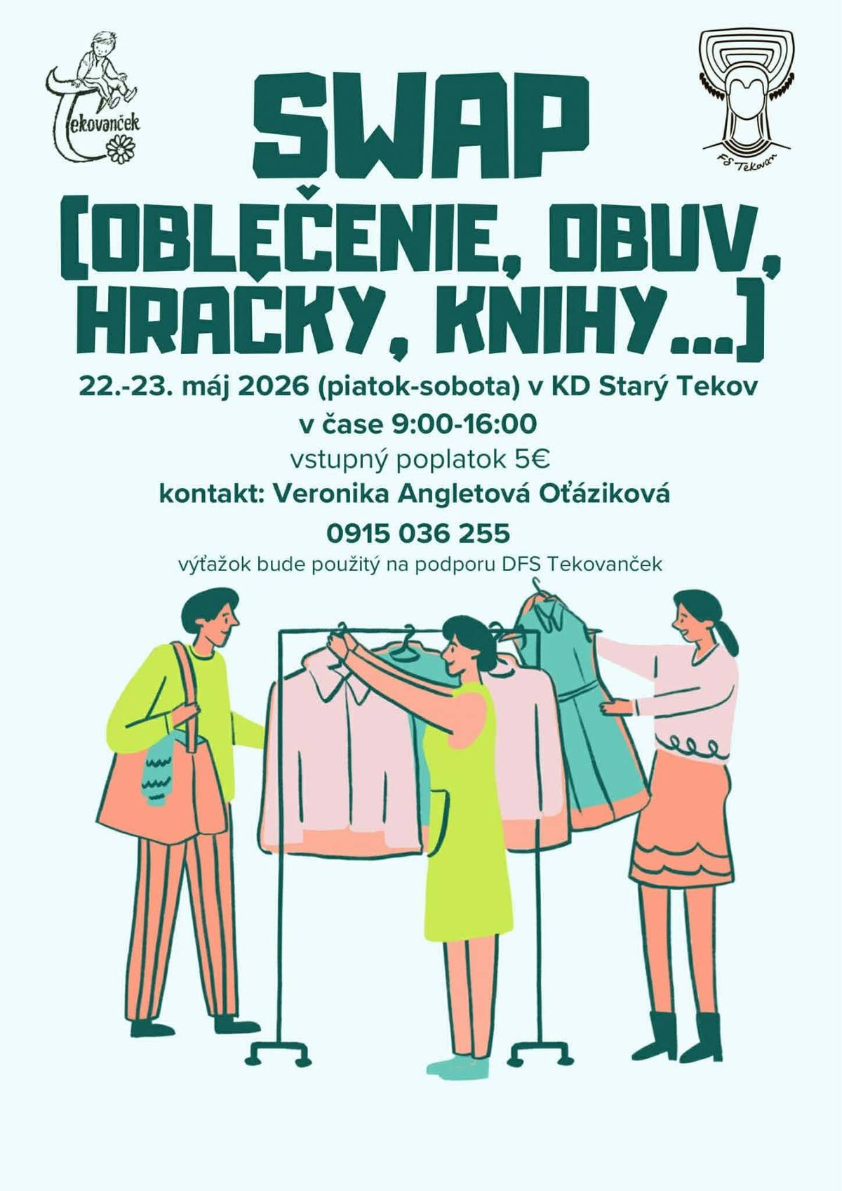 SWAP (oblečenie, obuv, hračky, knihy...) 22. - 23.05.2026 (piatok-sobota) v Dome kultúry Starý Tekov v čase od 9,00 do 16,00 hod. Vstupný poplatok 5,- Eur, za ktorý si môžte nakúpiť koľko len chcete.  Kontakt: Veronika Angletová Oťáziková tel.č. 0915 036 255. Výťažok bude požitý na podporu DFS Tekovanček