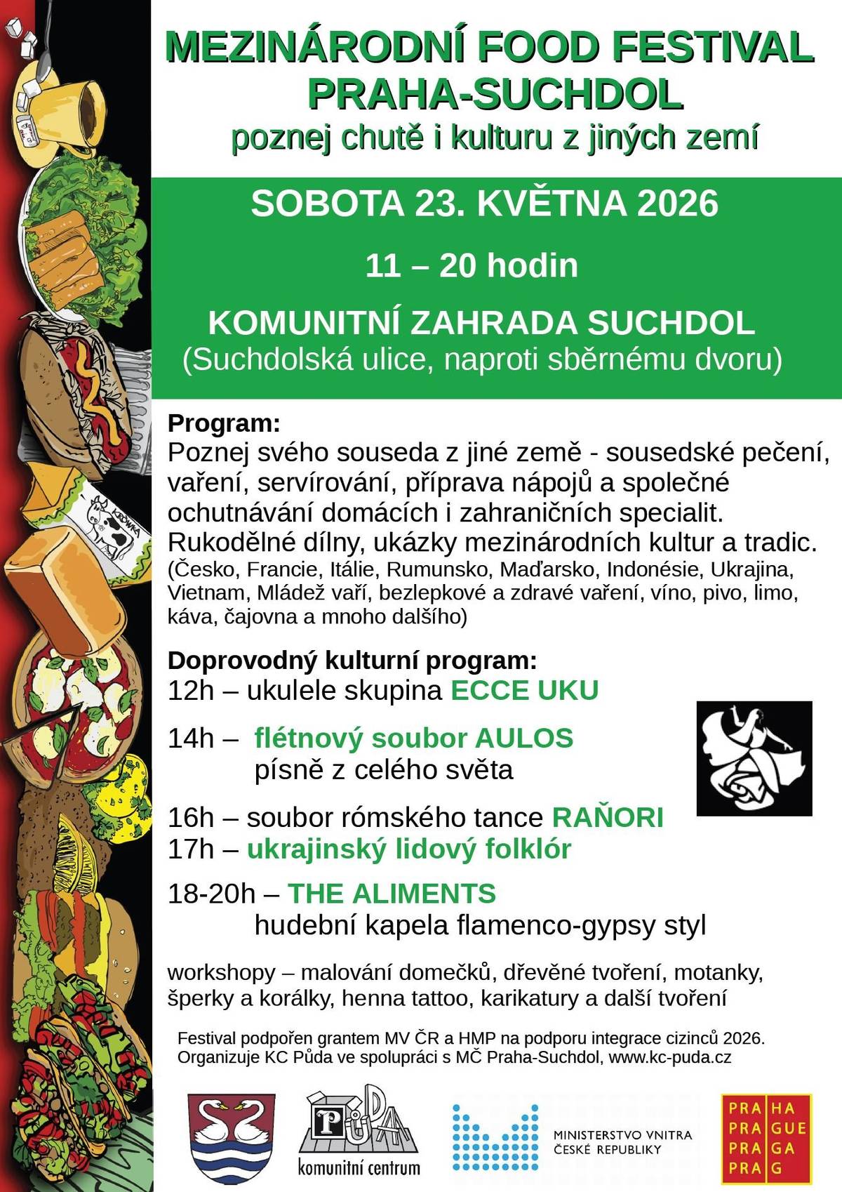 MČ Praha-Suchdol a KC Půda pořádají MEZINÁRODNÍ FOOD FESTIVAL SUCHDOL aneb poznej souseda z jiné země  sobota 23. května od 11 do 20 hodin ochutnávka jídel z celého světa, workshopy, hudební a taneční vystoupení Komunitní zahrada Suchdol Jste srdečně zváni.