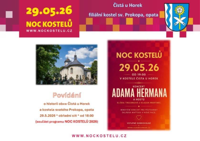 Tradiční akce, Noc kostelů, proběhne letos opět i u nás v Čisté u Horek. Speciálním bodem programu bude pěvecký koncert Adama Hermana a hostů v čisteckém kostele v pátek 29. května 2026 od 19:00 hodin. Výtěžek z dobrovolného vstupného pomůže novopackému pěstounskému skládku Matýsek. přijďte si poslechnout muzikálové zpěváky a podpořit dobrou věc.