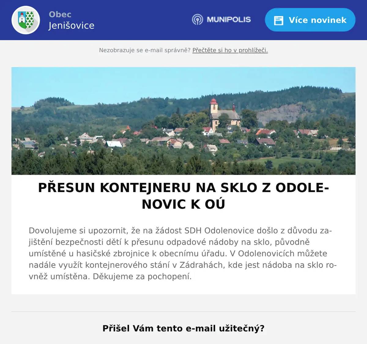 Dovolujeme si upozornit, že na žádost SDH Odolenovice došlo z důvodu zajištění bezpečnosti dětí k přesunu odpadové nádoby na sklo, původně umístěné u hasičské zbrojnice k obecnímu úřadu. V Odolenovicích můžete nadále využít kontejnerového stání v Zádrahách, kde jest nádoba na sklo rovněž umístěna. Děkujeme za pochopení.
