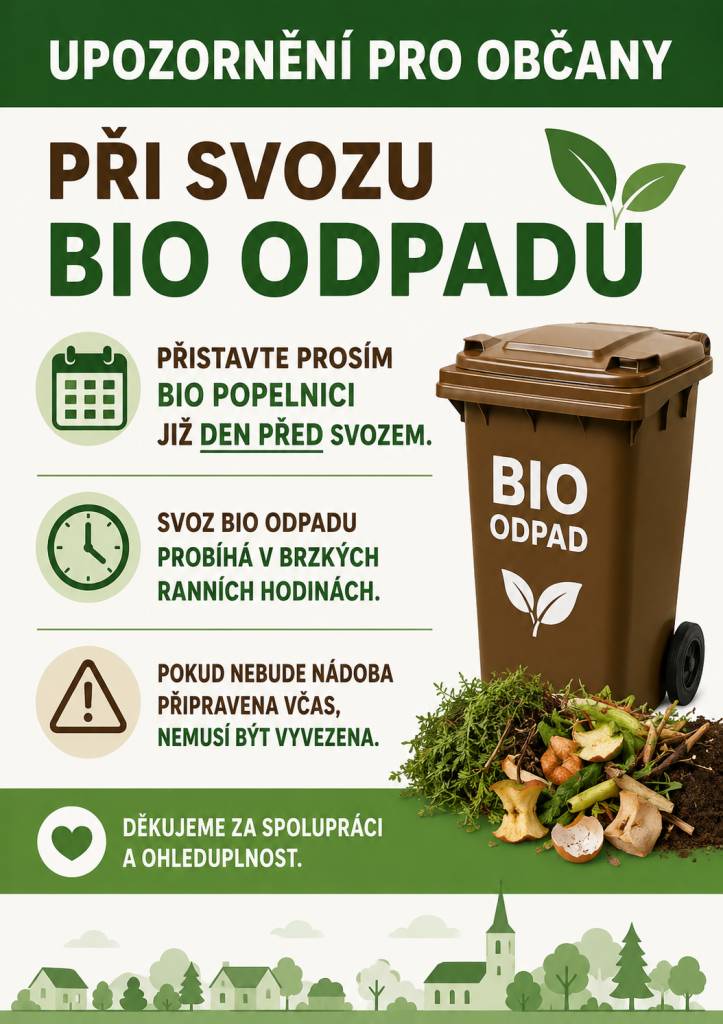 Upozorňujeme občany, že BIO odpad je v naší obci svážen v brzkých ranních hodinách. Z tohoto důvodu prosíme všechny občany, aby BIO popelnice přistavovali k vývozu již den před plánovaným svozem. Pokud nebude nádoba připravena včas, nemusí být svozovou firmou vyvezena.