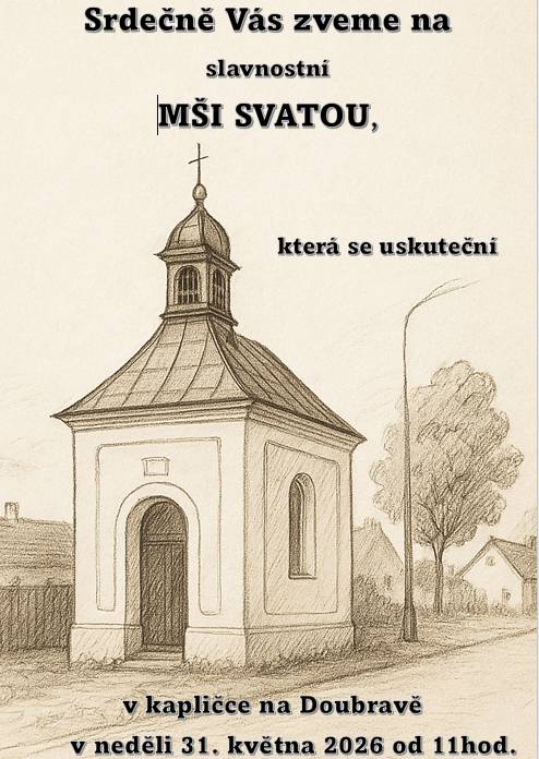 Dobrý den, srdečně Vás zveme na Mši svatou v kapličce na Doubravě dne 31.05.2026 od 11hod. Těšíme se na společné setkání Jitka Malá