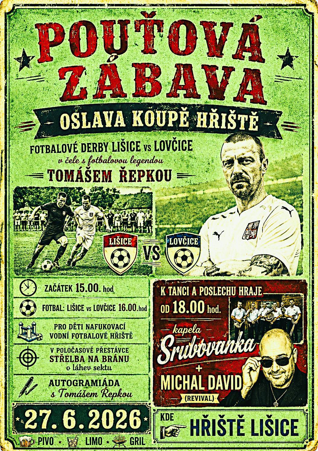 Obec Lišice Vás srdečně zve na Pouťovou zábavu spojenou s oslavou koupě hřiště, která se koná v sobotu 27. 6. 2026 od 15:00 na hřišti v Lišicích. Těšit se můžete na fotbalové derby Lišice vs. Lovčice s Tomášem Řepkou, program pro děti, autogramiádu i večerní zábavu s kapelou Srrubovanka a revivalem Michala Davida. Občerstvení zajištěno.