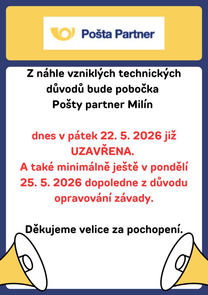 Z náhle vzniklých technických důvodů bude pobočka Pošty partner Milín dnes v pátek 22. 5. 2026 již UZAVŘENA. A také minimálně ještě v pondělí 25. 5. 2026 dopoledne z důvodu opravování závady.  Děkujeme velice za pochopení.