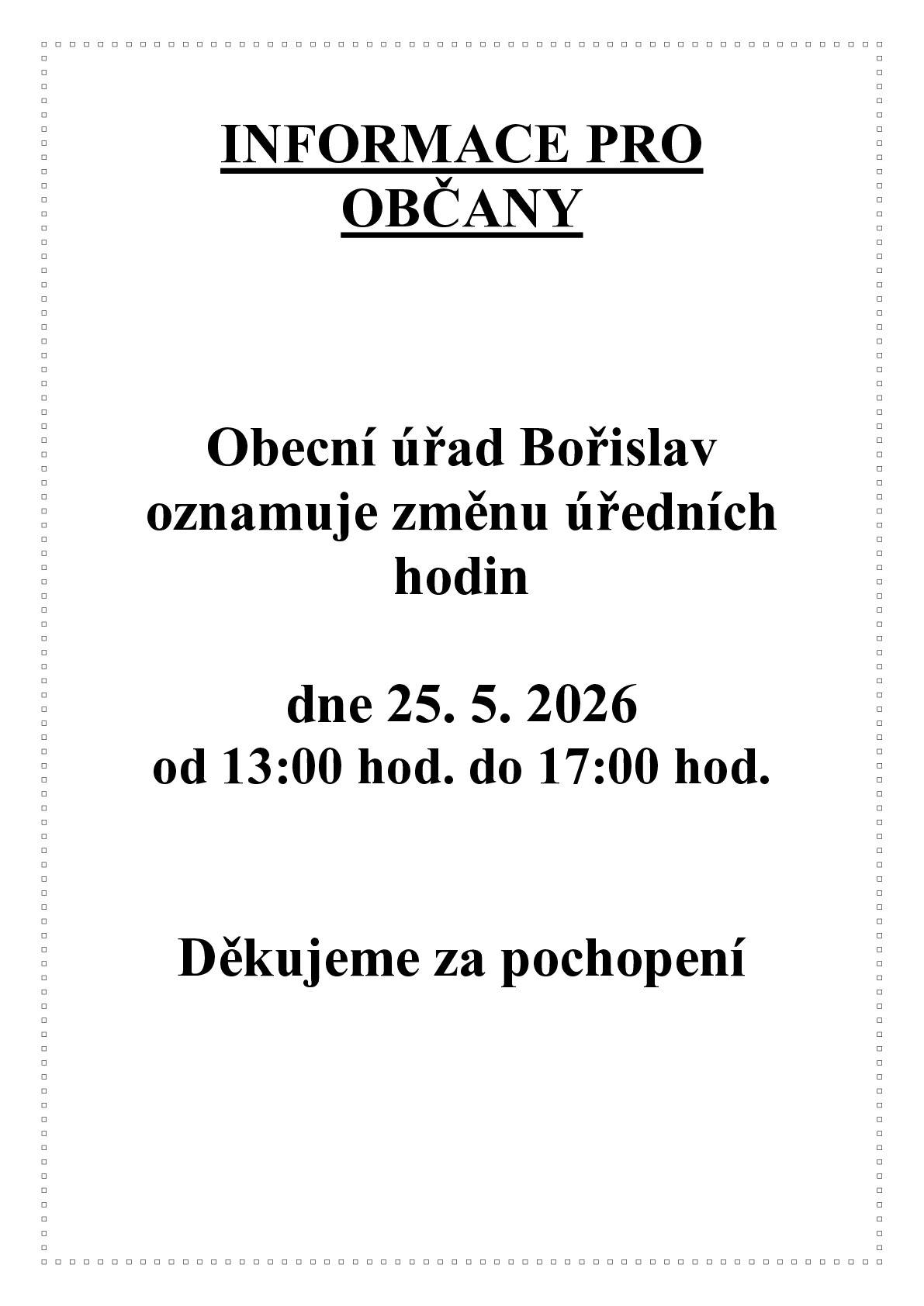 Obecní úřad v Bořislavi oznamuje změnu úředních hodin v pondělí 25. 5. 2026 od 13:00 do 17:00 hod. Děkujeme za pochopení.
