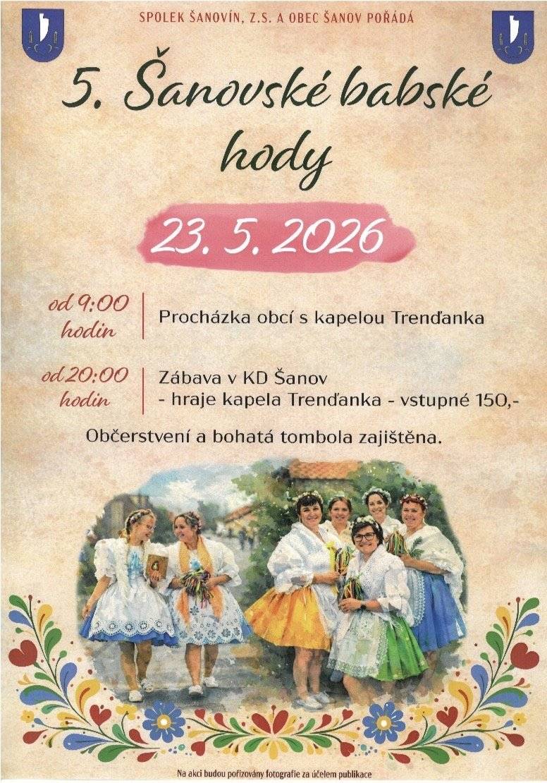 5. Šanovské babské hody Akce se uskuteční v KD Šanov dne 23. května 2026 a začne již v 9:00 procházkou obcí s kapelou Trenďanka. Od 20:00 se můžete těšit na zábavu v kulturním domě.
