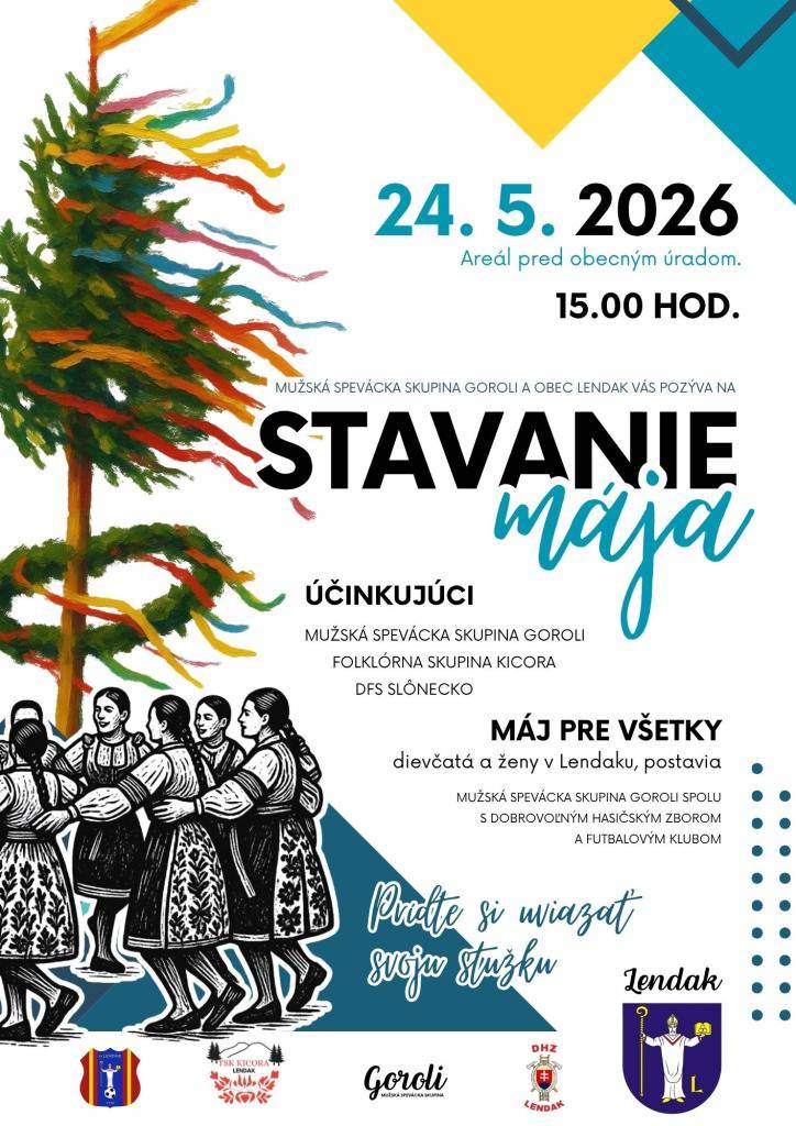 Mužská spevácka skupina Goroli a Obec Lendak vás pozývajú na stavanie mája túto nedeľu 24. mája 2026 o 15:00 h. pred obecný úrad. Máj pre všetky dievčatá a ženy v Lendaku, postavia Goroli, DHZ Lendak a FK Lendak. Prídťe si uviazať svoju stužku, užiť si krásny deň a spoločne osláviť túto tradíciu.