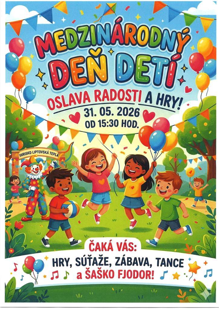 Srdečne vás pozývame na Deň detí, ktorý sa uskutoční 31. mája 2026 o 15:30 na ihrisku v Liptovskej Teplej. Tešiť sa môžete na hry, súťaže, zábavu, tance a šaško Fjodor.
