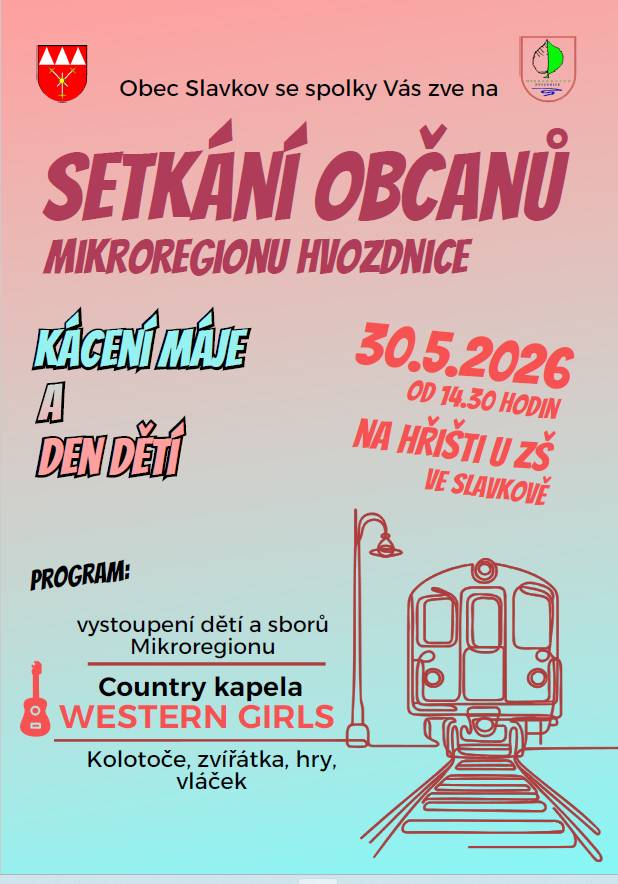 30.5.2026 od 14:30 hodin proběhne setkání občanů Mikroregionu Hvozdnice na hřišti u ZŠ ve Slavkově. Vystoupí děti a sbory Mikroregionu, country kapela Western Girls, budou kolotoče, zvířátka, hry, vláček.