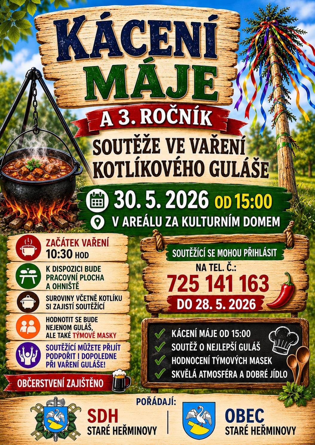 Váížení spoluobčané, srdečně Vás jménem pořadatelů zvu na Kácení máje, které se uskuteční v sobotu 30.5.2026 od 15 hod. v areálu za kultruním domem. Součástí akce bude 3. ročník soutěže ve vaření kotlíkového guláše. Občerstvení zajištěno, počasí snad taky. Pro soutěživé typy navrhujeme sportovní oblečení - soutěže budou!!! Těšíme se na Vás.