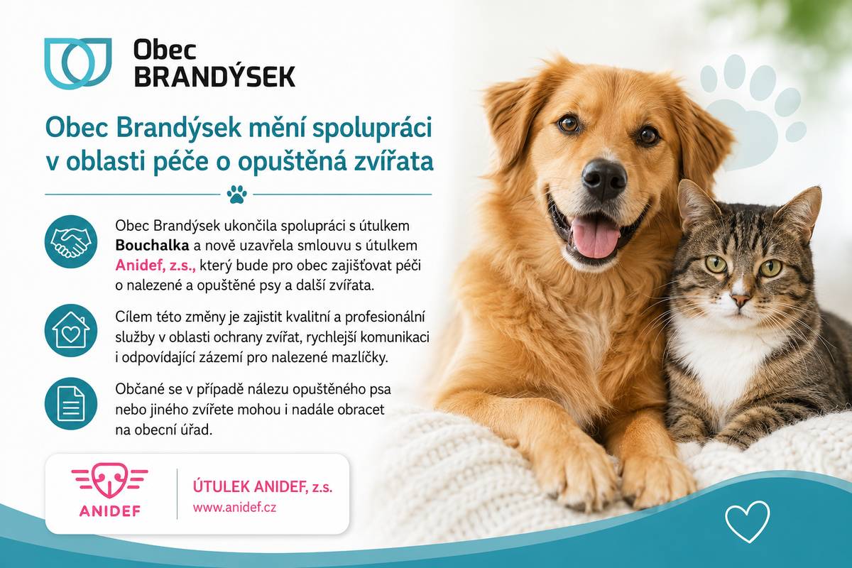 Obec Brandýsek ukončila spolupráci s útulkem Bouchalka a nově uzavřela smlouvu s útulkem Anidef, z.s., který bude pro obec zajišťovat péči o nalezené a opuštěné psy a další zvířata. Cílem této změny je zajistit kvalitní a profesionální služby v oblasti ochrany zvířat, rychlejší komunikaci i odpovídající zázemí pro nalezené mazlíčky. Občané se v případě nálezu opuštěného psa nebo jiného zvířete mohou i nadále obracet na obecní úřad.
