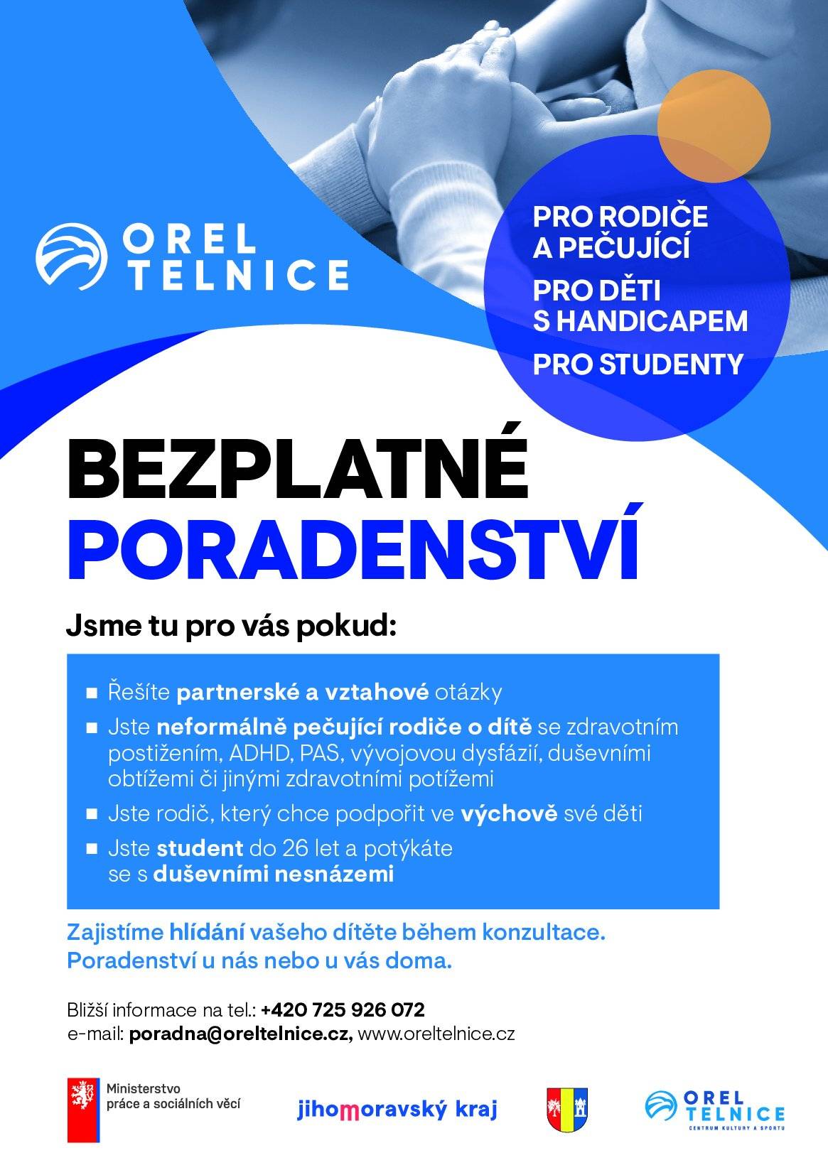 Orel Telnice nabízí bezplatné poradenství, které je určeno dětem s handicapem, studentům a rodinám, které se nacházejí v náročné životní situaci. Poradenství je zaměřeno zejména na:  děti s handicapem (ADHD, PAS, vývojová dysfázie, duševní nesnáze a jiné zdravotní potíže), studenty do 26 let s duševními obtížemi, rodiče a neformálně pečující osoby o děti se zdravotním postižením, rodiny, které potřebují podporu v oblasti výchovy či vztahů.  Součástí služby je také možnost zajištění hlídání dítěte během konzultace. Konzultace mohou probíhat jak v našich prostorách, tak i přímo v domácím prostředí rodiny. V průběhu letních prázdnin zároveň pořádáme tábor pro děti s PAS a ADHD ve věku 5 až 12 let. Podrobnější informace naleznete v přiloženém letáčku.
