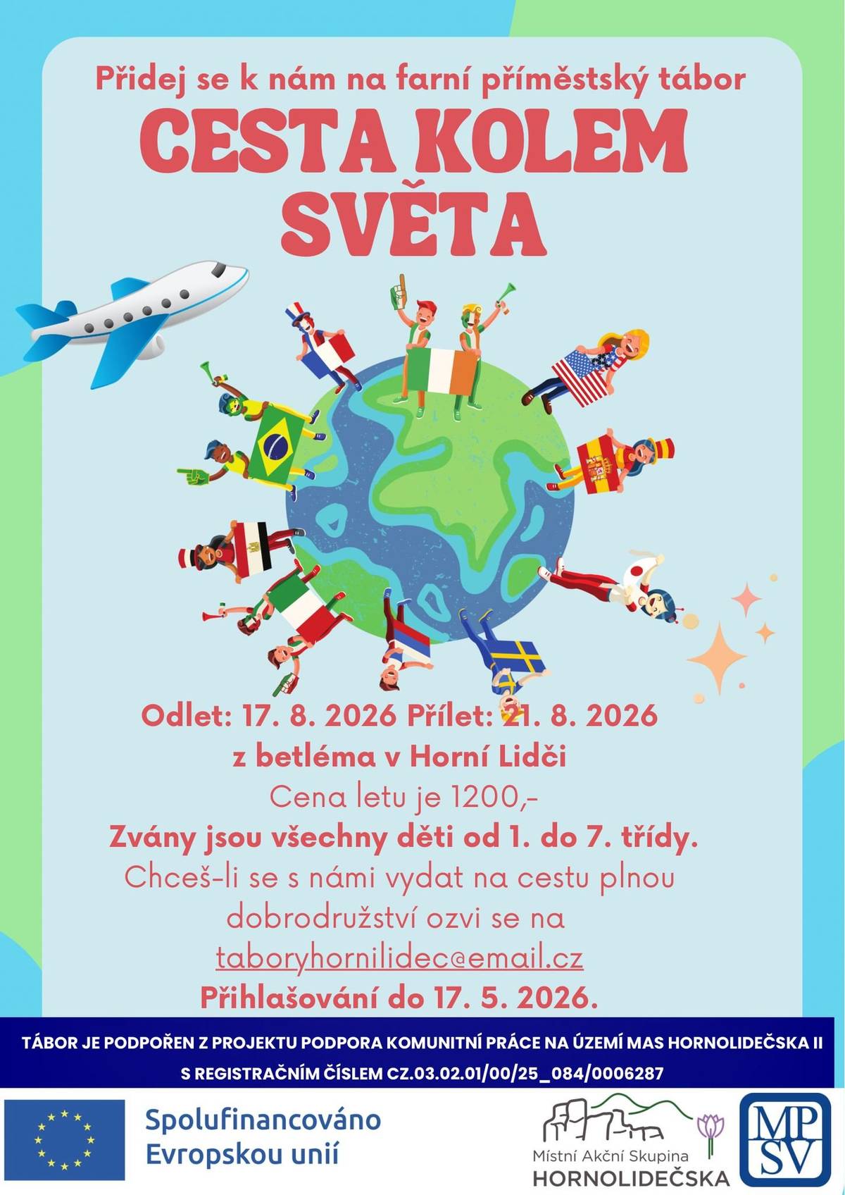 Posledních pár volných míst zbývá k obsazení letního příměstkého tábora CESTA KOLEM SVĚTA , který se koná v Horní Lidči.  17.–21. 8. 2026 Betlém Horní Lideč Pro děti od 1. do 7. třídy Cena: 1200 Kč  Vydej se s námi na nezapomenutelnou cestu kolem světa, kde děti čekají hry, tvoření, nová přátelství, objevování různých kultur i spousta zábavy.