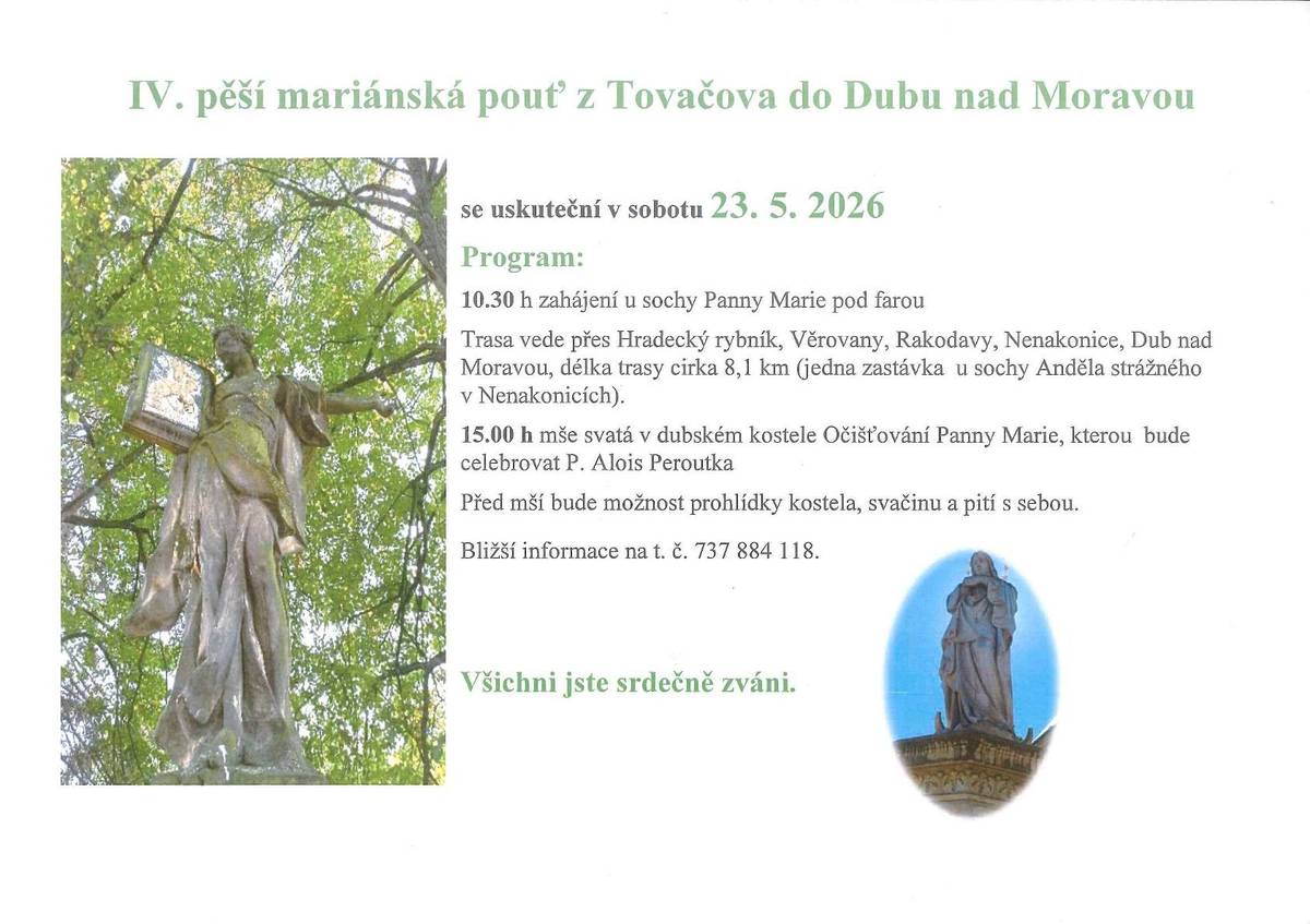 V so 23.5. se uskuteční pěší pouť z Tovačova do Dubu nad Mor. Zahájení je v 10:30h u sochy Panny Marie pod farou, v 15h mše svatá v dubském kostele.