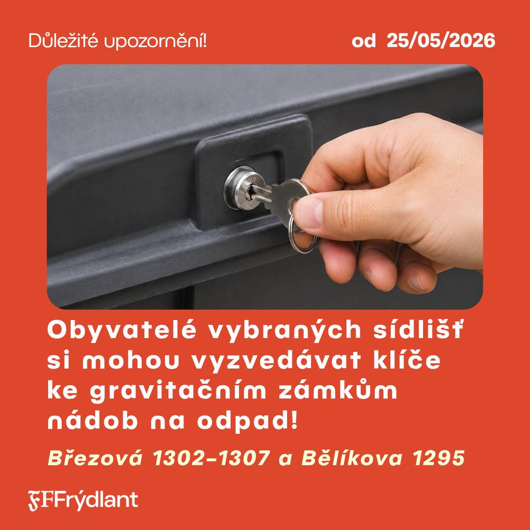 Od pondělí 25. května 2026 si mohou obyvatelé ze sídlišť 📍Březová 1302–1307 a Bělíkova 1295 vyzvedávat na odboru majetkosprávním Městského úřadu Frýdlant klíče od gravitačních zámků k nádobám ve sběrných místech. Klíče budou určeny jak k nádobám na směsný komunální odpad, tak i na tříděný odpad. Gravitačními zámky nebudou osazeny nádoby na sklo, kovy, textil a elektroodpad. Klíč bude vydán po předložení občanského průkazu, proti podpisu a po kontrole, zda je občan evidován v systému poplatníků za komunální odpad a zda má, včetně všech členů domácnosti, řádně uhrazené poplatky. Uhrazena musí být také platba za 1. pololetí roku 2026, která byla splatná do 30. dubna 2026. Každá domácnost obdrží jeden klíč, který bude sloužit k otevření všech typů nádob opatřených gravitačními zámky. V případě potřeby je možné nechat si vyhotovit další klíč na vlastní náklady. V současné době ještě nejsou nádoby uzamčeny. O termínu výměny nádob bude veřejnost včas informována. Předpokládá se, že k výměně dojde v polovině června 2026. O vydávání klíčů obyvatelům dalších čísel popisných na sídlištích bude město předem informovat. Zahájení vydávání klíčů již v tomto termínu je nutné z důvodu zajištění předání velkého množství klíčů. Gravitační zámky zajistí uzamčení nádob a zamezí odkládání odpadu neoprávněnými osobami.