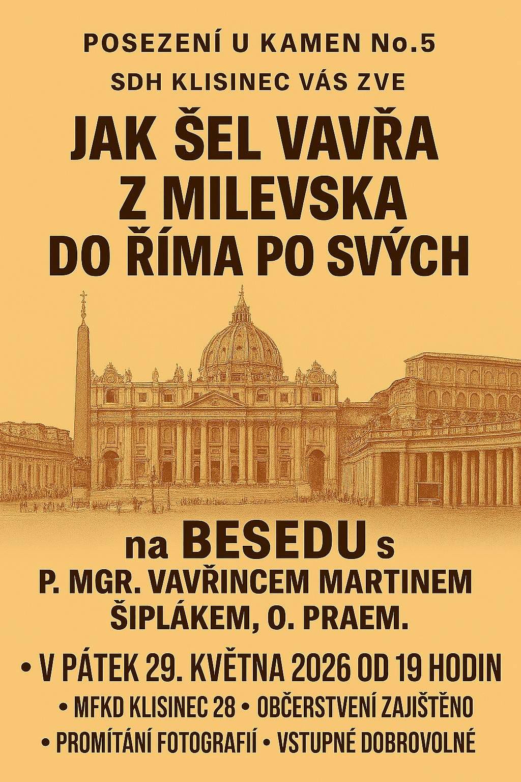 SDH Klisinec vás zve na besedu s P. Mgr. Vavřincem Martinem Šiplákem, O. Praem s názvem Jak šel Vavřa z Milevska do Říma po svých. V pátek 29. května 2026 od 19 hodin, MFKD Klisinec 28. Občerstvení zajištěno, promítání fotografií, vstupné dobrovolné.