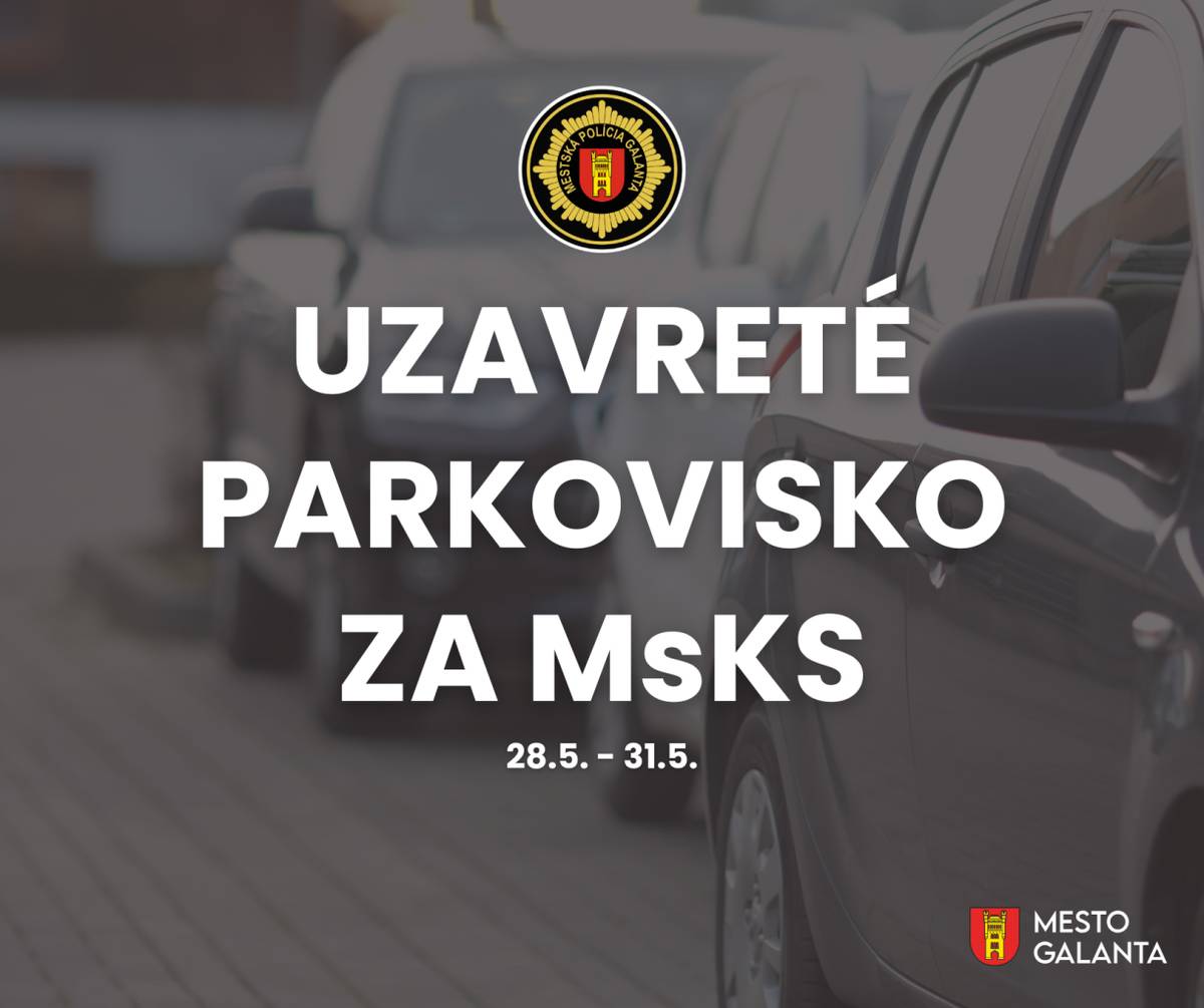 Mesto Galanta upozorňuje obyvateľov, že parkovisko za Mestským kultúrnym strediskom bude v termíne od 28. mája (19:00) do 31. mája (20:00) pre verejnosť uzavreté