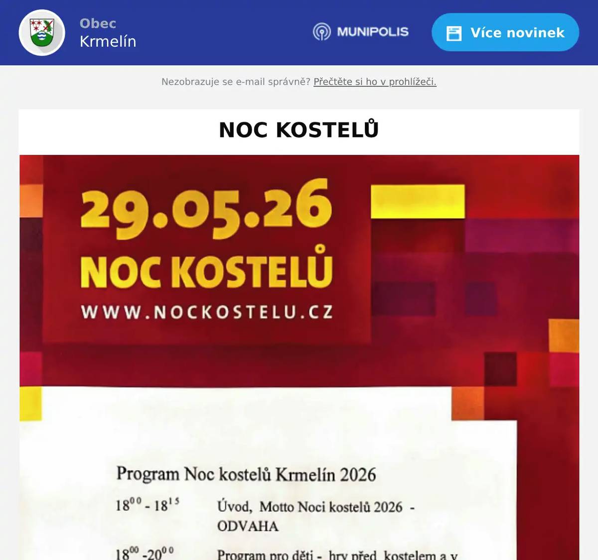 Vážení občané, Krmelínské společenství si srdečně dovoluje pozvat malé i velké na večer otevřených dveří v rámci Noci kostelů, který se uskuteční v pátek 29. května 2026 od 18.00 hodin v kostele sv. Jana a Pavla v Krmelíně. Pro děti budou připraveny hry, které  připravují  skauti, výroba svíček, pečení trdelníku na ohni.Od 20:00 vás zveme na chvály a společnou modlitbu. Přijďte načerpat pokoj, radost, povzbuzení. Během večera můžete zapálit svíčku a svěřit své prosby či poděkování do modlitby. Otevřeno pro všechny — děti, rodiče, přátele i kolemjdoucí. ✨ Zastav se. Objev. Prožij. ✨✨ Zastav se. Objev. Prožij. ✨✨ Zastav se. Objev. Prožij. ✨