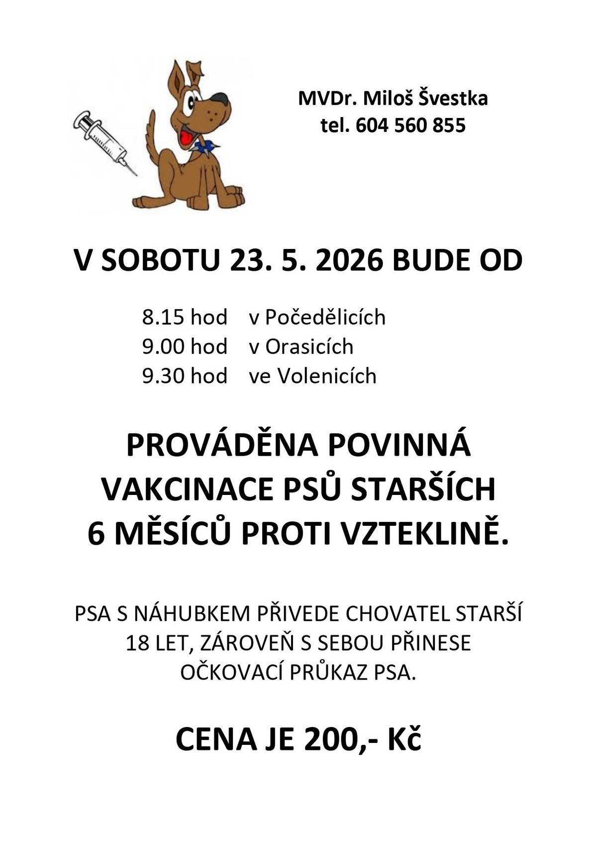 Ozamujeme, že v sobotu 23.5.2026 bude očkování psů proti vzteklině. V Počedělicích v 8:15, v Orasicích v 9:00 a ve Volenicích v 9:30 hod. Očkovací průkaz a psa s náhubkem s sebou.