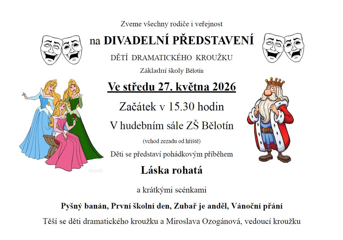 Srdečně zveme rodiče a širokou veřejnost na divadelní představení dětí dramatického kroužku Základní školy Bělotín. Akce se koná ve středu 27. května 2026 v 15.30 hodin v hudebním sále školy, přístup je ze zadní strany od hřiště. Děti se mohou těšit na pohádkový příběh 'Láska rohatá' a několik krá
